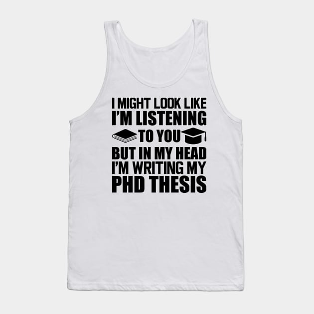 Phd Thesis - I might look I'm Listening to you Tank Top by KC Happy Shop